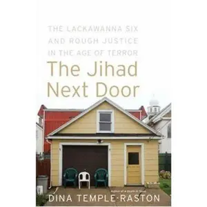 USED-The Jihad Next Door: The Lackawanna Six and Rough Justice in an Age of Terror by Dina Temple-Raston (Hardcover)