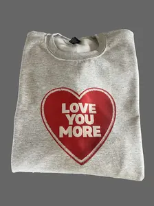 LOVE YOU MORE Crewneck - NOT EMBROIDERED