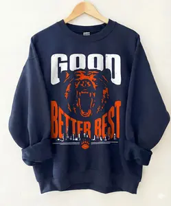 Good Better Best shirt, Bears Funny Football Lover Unisex Sweatshirt