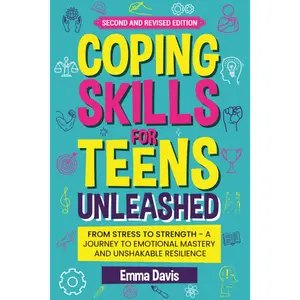 Coping Skills for Teens Unleashed: From Stress to Strength- A Journey to Emotional Mastery and Unshakable Resilience. (Therapy and Mental Health Books For Teens) Hardcover – August 2, 2024