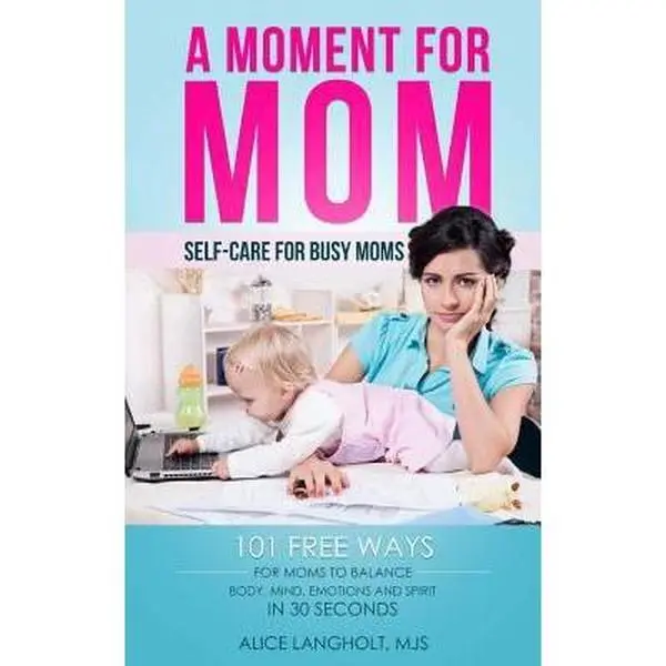 USED-A Moment for Mom: Self-care for Busy Moms: 101 free ways for moms to balance body, mind, emotions and spirit in 30 seconds by Langholt, Alice (Paperback)