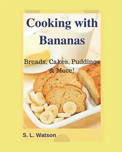 USED-Cooking With Bananas: Breads, Cakes, Puddings & More! (Southern Cooking Recipes) by S. L. Watson (Paperback)