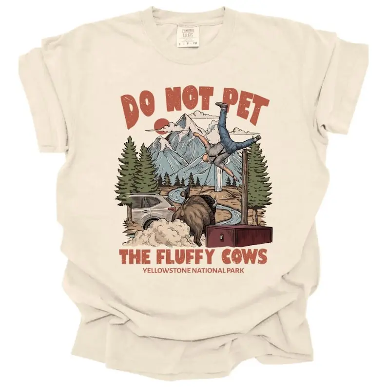 Vintage Do Not Pet The Fluffy Cows Yellowstone National Park Comfort Colors 1717 Shirt -  Funny Meme Buffalo Shirt - Screen Printed on Comfort Colors Shirt - Unisex Heavy Cotton Tee
