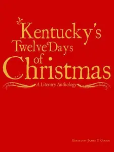 USED-Kentucky's Twelve Days of Christmas - A Literary Anthology by James B. Goode (Hardcover)