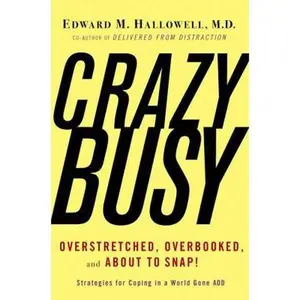 USED-CrazyBusy: Overstretched, Overbooked, and About to Snap! Strategies for Coping in a World Gone ADD by Edward M. Hallowell (Hardcover)