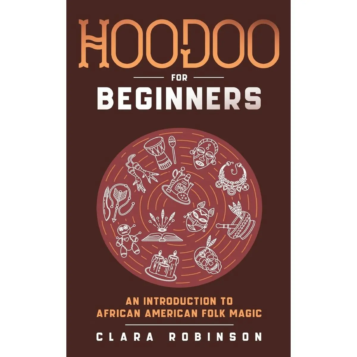Hoodoo For Beginners: An Introduction to African American Folk Magic Hardcover – February 5, 2024
