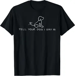 100% Cotton Tell Your Dog I Say Hi Minimalist Line Art Pet Lover Quote T-Shirt