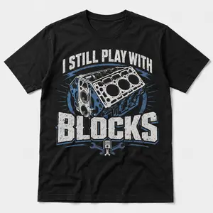 I Still Play With Blocks Shirt Funny Mechanic Graphic Tee Car Engine Block T-Shirt Auto Mechanic Gift for Men USA Shipped 100% Cotton