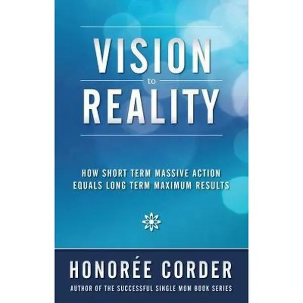 USED-Vision to Reality: How Short Term Massive Action Equals Long Term Maximum Results by Honoree Corder (Paperback)