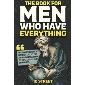 The Book For Men Who Have Everything: Unusual Knowledge and Boredom Busters for Intelligent Men -- Iq Street - Paperback