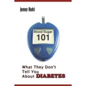 USED-Blood Sugar 101: What They Don't Tell You About Diabetes by Jenny Ruhl (Paperback)
