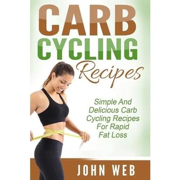 USED-Carb Cycling: Carb Cycling Recipes - Simple And Delicious Carb Cycling Recipes For Rapid Fat Loss by Web, John (Paperback)