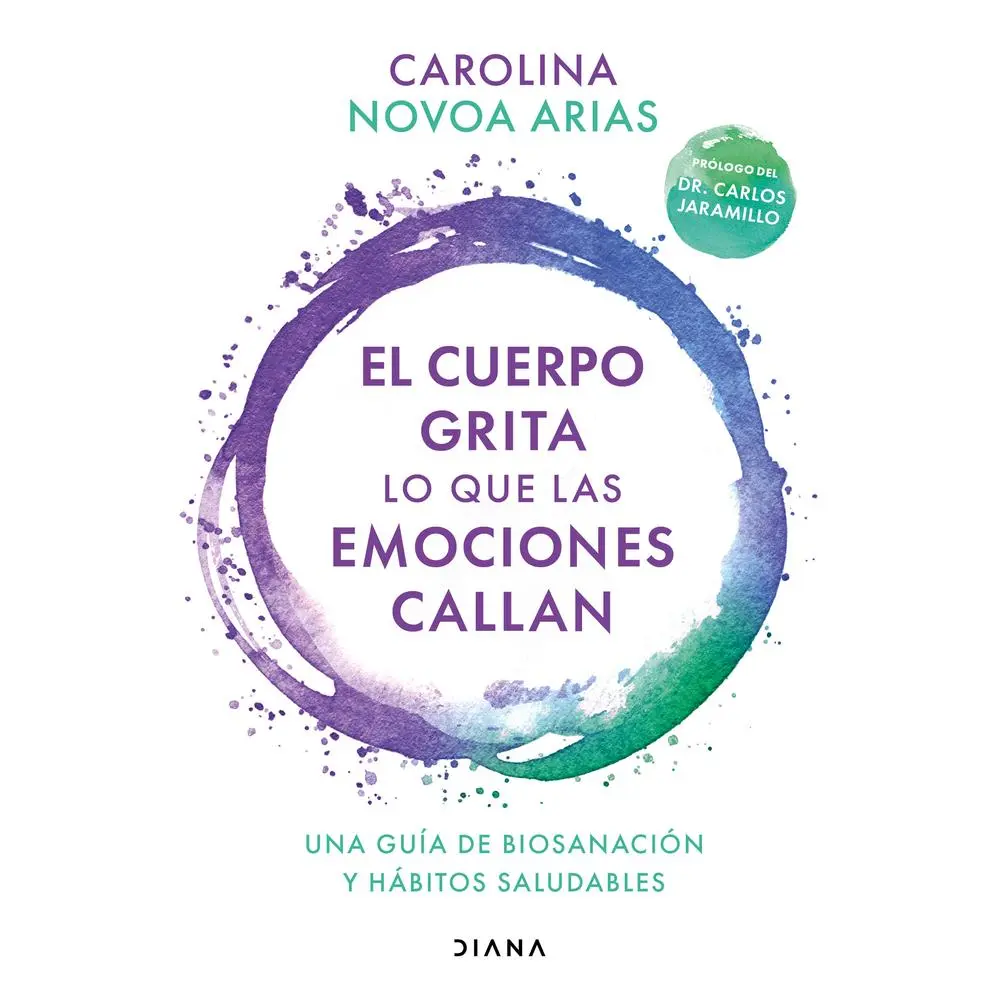 USED-El Cuerpo Grita Lo Que Las Emociones Callan: Una Guía de Biosanación Y Hábitos Saludables / Your Body Screams What Your Emotions Silence by Novoa Arias, Carolina (Paperback)