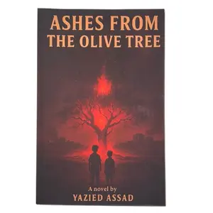 Ashes From The Olive Tree by Yazied Assad