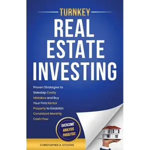 Turnkey Real Estate Investing: Overcome Analysis Paralysis: Proven Strategies to Sidestep Costly Mistakes and Buy Your First Rental Property to Establ - Paperback
