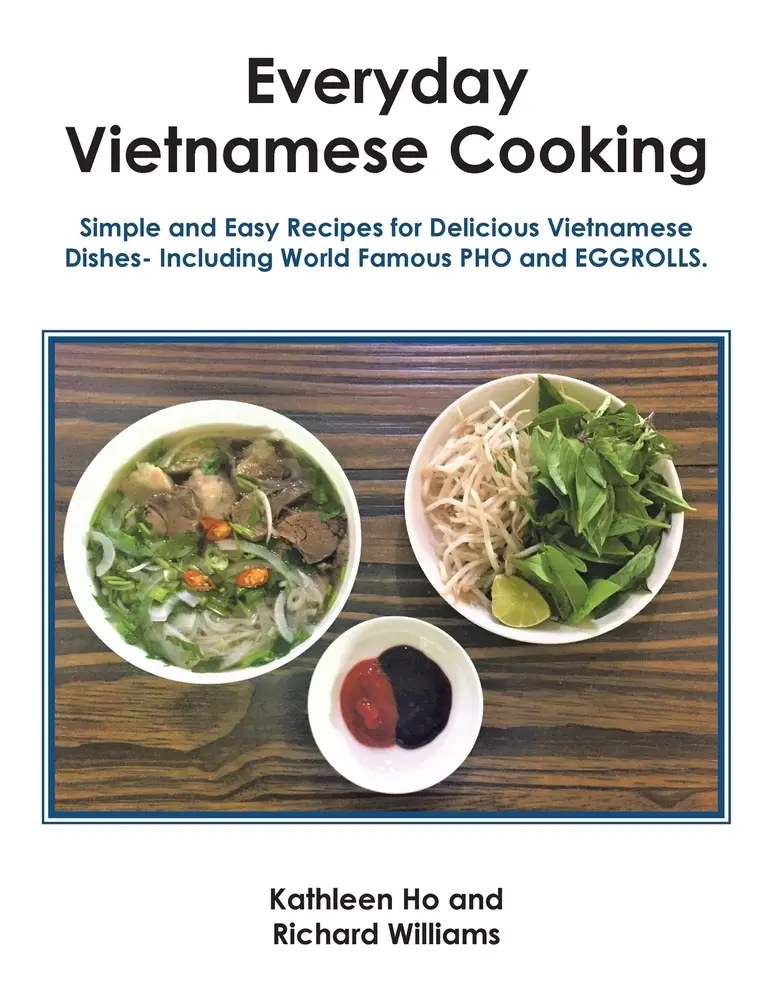 USED-Everyday Vietnamese Cooking: Simple and Easy Recipes for Delicious Vietnamese Dishes- Including World Famous Pho and Eggrolls. by Ho, Kathleen (Paperback)