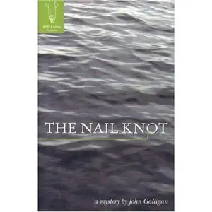 USED-The Nail Knot: A Fly Fishing Mystery by John Galligan (Hardcover)