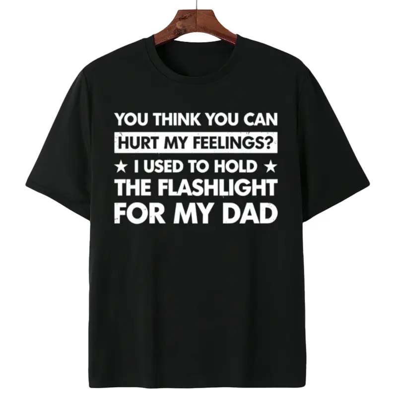 You Cant Hurt My Feelings I Used To Hold The Flashlight For My Dad Humorous Dad Joke T-Shirt Father's Day Gift Retro Dad Shirt Vintage Father Humor Cotton T-shirt