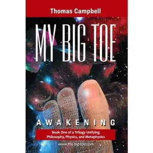My Big TOE - Awakening S: Book 1 of a Trilogy Unifying of Philosophy, Physics, and Metaphysics -- Thomas Campbell, Paperback