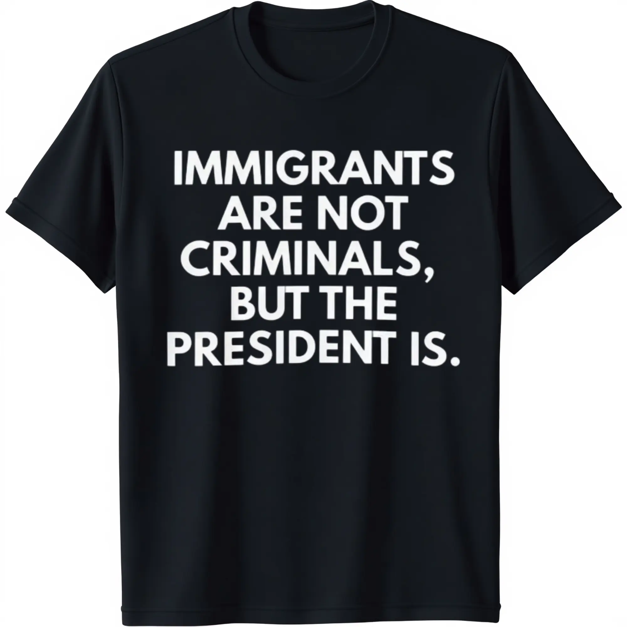 Immigrants Are Not Criminals But The President Is Funny T-Shirt Comfortable Versatile Everyday Wear Cotton Crew Neck Short Sleeve Casual Classic Graphic Tee for Men