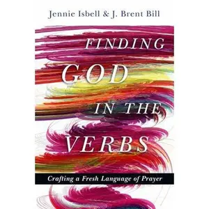 USED-Finding God in the Verbs: Crafting a Fresh Language of Prayer by Isbell, Jennie (Paperback)