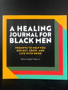 A Healing Journal for Black Men: Prompts to Help You Reflect, Grow, and Live with Pride