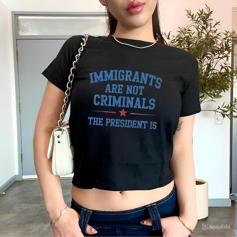 Pro Immigration Shirt Pro Immigrants Baby Tee President Criminal FDT Anti Trump Abolish Ice Protect Defend Latino Hispanic Political Protest