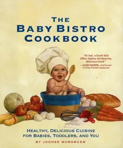 USED-The Baby Bistro Cookbook: Healthy, Delicious Cuisine for Babies, Toddlers, and You by Joohee Muromcew (Hardcover)