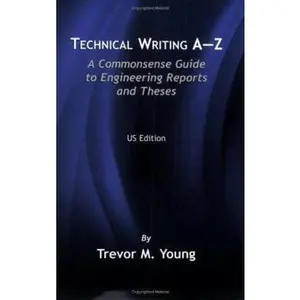 USED-Technical Writing A-Z: A Commonsense Guide to Engineering Reports and Theses by Young, Trevor M. (Paperback)