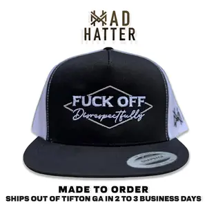 F Off Disrespectfully MadHatter's Embroidered  Snapback Adjustable (Up To A Size 8 Head) Premium Trucker Hat