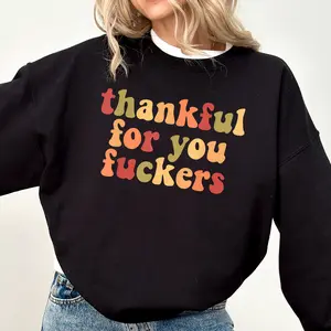 Funny Thanksgiving Sweatshirt, Thankful For You Fuckers Shirt, Friendsgiving Shirt, Grateful Shirt, Funny Thanksgiving Gifts Shirt, Fall Thankful Shirt