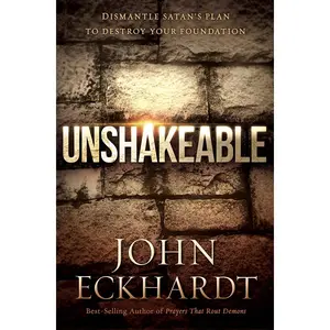 USED-Unshakeable: Dismantle Satan's Plan to Destroy Your Foundation by Eckhardt, John (Paperback)