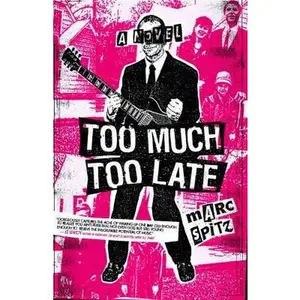 USED-Too Much, Too Late: A Novel by Marc Spitz (Paperback)