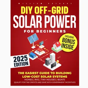 DIY Off-Grid Solar Power for Beginners: The Easiest Guide to Building Low-Cost Solar Systems for Homes, RVs, Tiny Houses, Boats. Qualify for Tax Credits and Save with Government Incentives. Paperback – Large Print, December 19, 2024