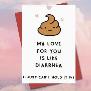 My Love For You Is Like Diarrhea Funny Romantic Valentine's Day Card with Heart Emoji and Humorous Quote
