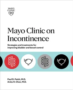 USED-Mayo Clinic on Incontinence: Strategies and Treatments for Improving Bladder and Bowel Control by Chen, Anita H. (Paperback)