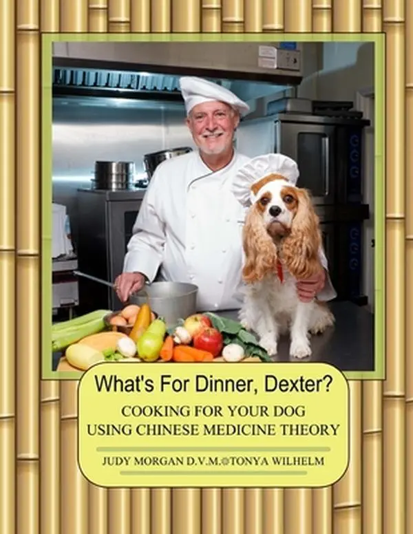 USED Book - What's For Dinner, Dexter?: Cooking Dog Meals With Chinese Medicine Theory, Health Focus & Food Ingredients by Tonya Wilhelm (Softcover, English)