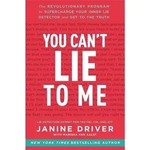 You Can't Lie to Me: The Revolutionary Program to Supercharge Your Inner Lie Detector and Get to the Truth by Janine Driver [Paperback Book]
