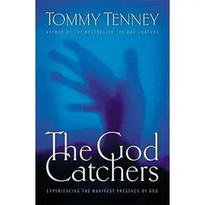 USED-The God Catchers Experiencing The Manifest Presence Of God by Tommy Tenney (Hardcover)