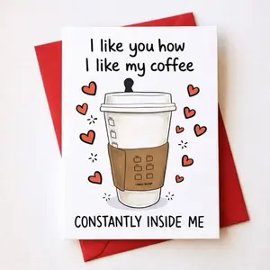 Cute Funny Valentine’s Day Love Card "I Like You Like I Like My Coffee - Constantly Inside Me" for Partner, Him or Her, Wife, Husband, Boyfriend, Girlfriend