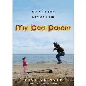 USED-My Bad Parent: Do As I Say, Not as I Did by Troy Osinoff (Paperback)
