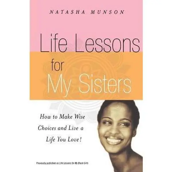 Used Paperback Book - Life Lessons for My Sisters: An Inspirational Guidebook of Personal Experiences for Young Black Women (2005 Edition, 224 Pages) by Natasha Munson - English
