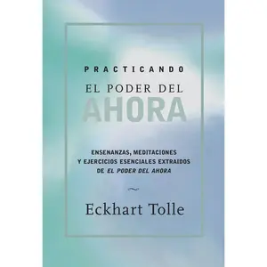 USED-Practicando El Poder de Ahora / Practicing the Power of Now: Ensenanzas, Meditaciones Y Ejercicios Escenciales Extraidos de El Poder del Ahora / Essen by Tolle, Eckhart (Paperback)