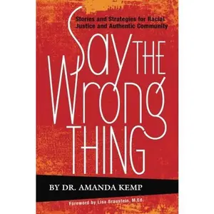 USED-Say the Wrong Thing: Stories and Strategies for Racial Justice and Authentic Community (Racial Justice from the Heart) by Dr. Amanda Kemp (Paperback)