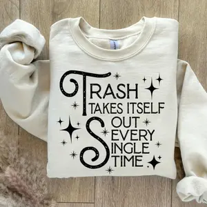 TS Fan Trash Takes Itself Out Every Single Time Sweatshirt, Reputation Shirt, Viral Quote T-Shirt, Sweater, Hoodies