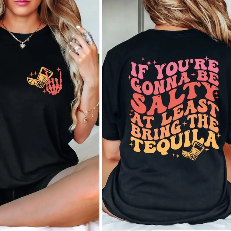 If You're Gonna Be Salty At Least Bring The Tequila Shirt, Funny Tequila Front And Back Shirt, Funny Drinking Quote Tshirt, Trendy Shirt