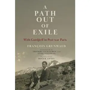 A Path Out of Exile: With Gurdjieff in Post-war Paris -- François Grunwald, Paperback