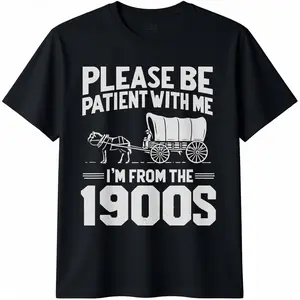Please Be Patient I'm From the 1900s Funny Over the Hill T-Shirt Graphic tees