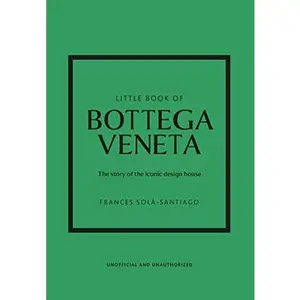 Little Book of Bottega Veneta: The Story of the Iconic Fashion House