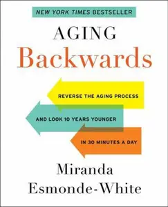 USED-Aging Backwards: Reverse the Aging Process and Look 10 Years Younger in 30 Minutes a Day by Miranda Esmonde-White (Hardcover)